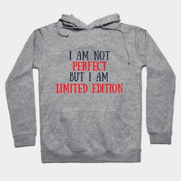 I am not perfect but I am limited edition Hoodie by RamidaJ